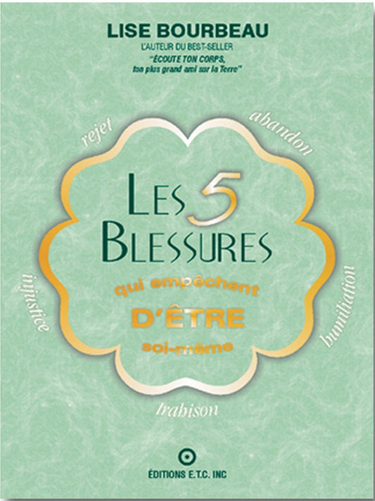 Les 5 Blessures qui empêchent d'être soi-même, Lise Bourbeau.-Terre de Cristal