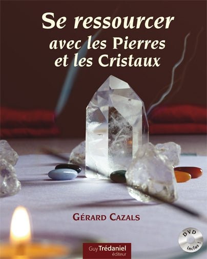 Se ressourcer avec les pierres et les cristaux, Gérard CAZALS. - shop_name Lithothérapie